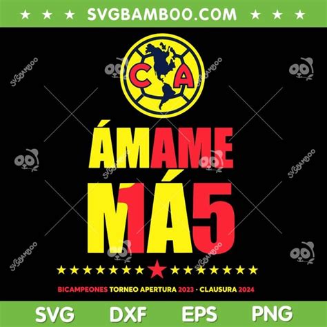 Club America Clausura 2024 Svg Png Amame Mas Svg Club America Clausura 2024 Svg Png Amame Mas Svg