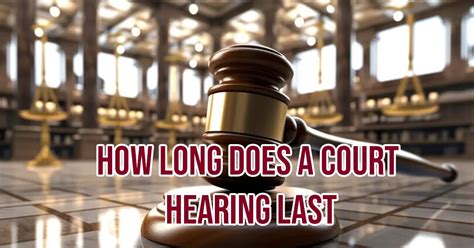 How Long Does Court Hearing Last How Long Does Court Hearing Last